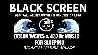 🌿🍃Nature, Ocean Sounds - Fall Asleep Fast with Ocean Waves 🌊 & 432Hz Frequencies🧘 | Black Screen