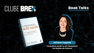 [CLUBE BAEX] Book Talks - Livro: "A organização sem medo" Amy C. Edmondson, com Adriana Zappalá.