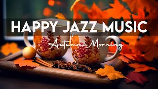 Happy Jazz Music🍁Morning Coffee Jazz Music and Bossa Nova Piano uplifting to Start the day