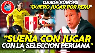 ¡SUEÑA JUGAR POR PERU! desde EUROPA el jugador ya QUIERE JUGAR POR PERU