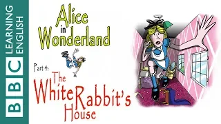 Alice in Wonderland part 4: The White Rabbit's house