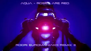 AQUA  - ROSES ARE RED  (RODRI EUROMANIAKO REMIX 3)