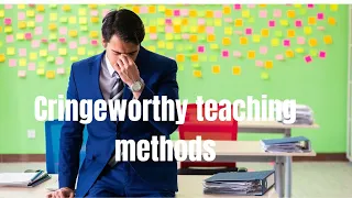 Reflecting on our cringeworthy teaching methods