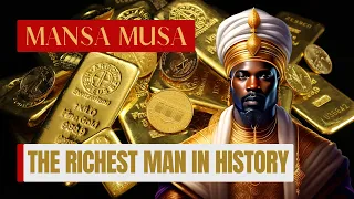 The richest man in history - Mansa Musa and the Mali empire!