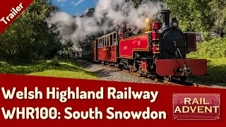 Welsh Highland Railway - WHR100: South Snowdon - Trailer (4K)