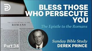 Bless Those Who Persecute You | Part 34 | Sunday Bible Study With Derek | Romans