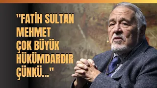 "Fatih Sultan Mehmet Çok Büyük Hükümdardır Çünkü.." İlber Ortaylı Anlattı.