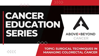 Cancer Education Series: Surgical Techniques in Managing Colorectal Cancer