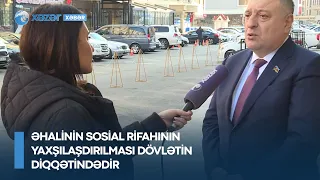 Əhalinin sosial rifahının yaxşılaşdırılması dövlətin diqqətindədir