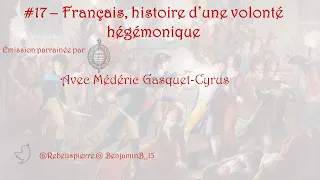 S01E17 : Français, histoire d'une volonté hégémonique (avec Médéric Gasquet-Cyrus)