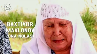 Baxtiyor Mavlonov - Ona nolasi | Бахтиёр Мавлонов - Она ноласи