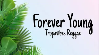 Forever Young - Tropa Vibes Reggae (lyrics)