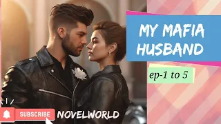 My mafia husband Ep- 1 to 5 |  audio stories #novelworlda