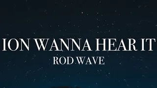 Rod Wave - Ion Wanna Hear It (lyrics)