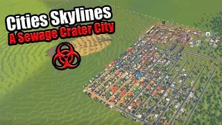 DROWNING OURSELVES IN SEWAGE: A City in a Crater with no escape in Cities Skylines [#1?]