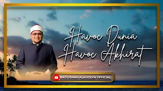 "HAVOC DUNIA, HAVOC AKHIRAT" - Ustaz Dato' Badli Shah Alauddin