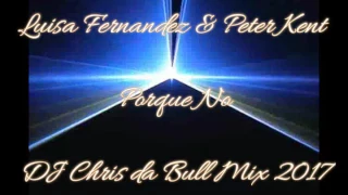 Luisa Fernandez & Peter Kent - Porque No (DJ Chris da Bull Mix 2017)