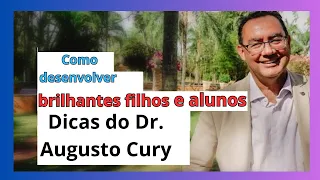 Como desenvolver brilhantes filhos e alunos | Dicas do Dr  Augusto Cury