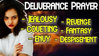 Deliverance Prayer | Envy Impatience Jealousy & Coveting