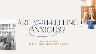 Feeling Anxious? Here's How to Help // Jennie Allen on the Made For This Podcast