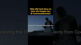 Why Did God Have to Give His People the 10 Commandments?