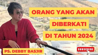 Orang yang akan diberkati di tahun 2024 | Ps. Debby Basjir #khotbahdebbybasjir