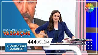 Didem Arslan Yılmaz'la Vazgeçme 444. Bölüm | 6 Haziran 2022