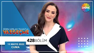 Didem Arslan Yılmaz'la Vazgeçme 428. Bölüm | 13 Mayıs 2022