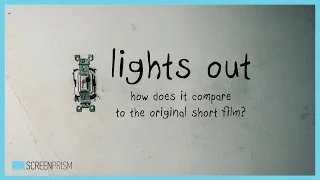 Lights Out: How Does it Compare to the Original Short Film?