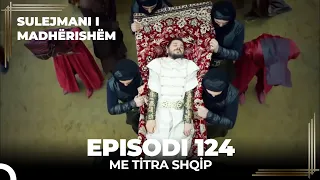 Sulejmani i Madherishem | Episodi 124 (Me Titra Shqip)