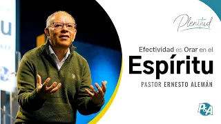 Efectividad es orar en el Espíritu | Pr. Ernesto Alemán | P&A