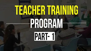 TEACHER TRAINING PROGRAM ( PART - 1 )  - BY ADI GURUDAS