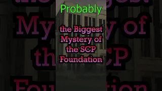 Probably The Biggest Mystery of the SCP Foundation