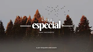 Você é especial | Isaac Nascimento