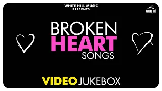 Broken Heart Songs (Video Jukebox) | Sad Songs 2020 | Sad Songs Mix | Slow Songs | White Hill Music