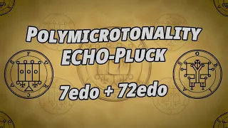 Polymicrotonality ECHO-Pluck | 7edo + 72edo | Ars Goetia