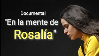 Rosalía documental En la mente de Rosalía ¿Cómo hizo El Mal Querer? ¿Quién es Rosalía? Entrevista