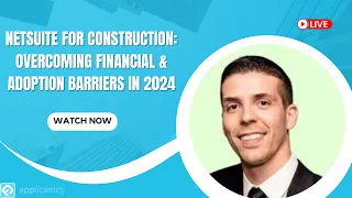 NetSuite for Construction: Overcoming Financial & Adoption Barriers in 2024