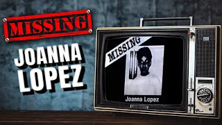 Joanna Lopez - The Missing Person Who Might Not Exist