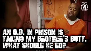 An O.G. in prison is taking my brother's butt. What should he do? - Prison Talk 15.3