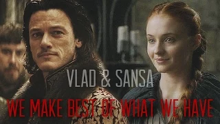 ϟ We Make Best Of What We Have  [Sansa/Vlad]