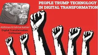 Digital Transformation is about People and not Technology | A View on People Trumping over Tech