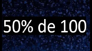 50 de 100 , 50% de 100 . Porcentaje de un numero , porciento