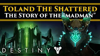 Destiny 2 Shadowkeep Lore - Toland The Shattered. (Part 1) The history of a "Madman."