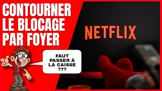 Comment Contourner le Blocage par Foyer de Netflix