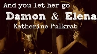 Damon&Elena|And you let her go