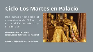 "Los Martes en palacio":"Una mirada femenina al monasterio de El Escorial, el Renacimiento, Barroco"