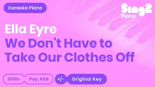 Ella Eyre - We Don't Have To Take Our Clothes Off (Piano Karaoke)