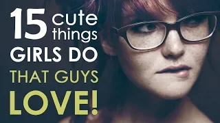 15 Cute Things Girls Do That Guys Love