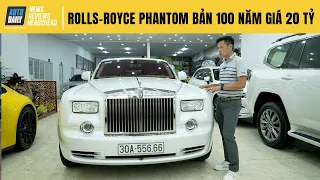 Rolls Royce Phantom bản kỷ niệm 100 năm giá 20 tỷ có gì đặc biệt? |Autodaily.vn|